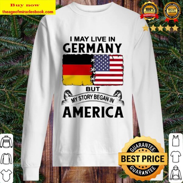 I may live in germany but my story began in america Sweater