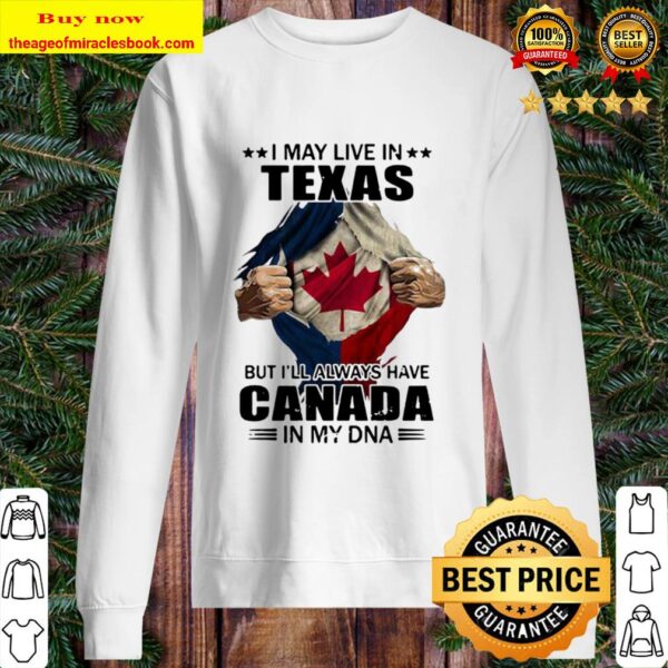 I may live in texas but i’ll always have canada in my dna Sweater
