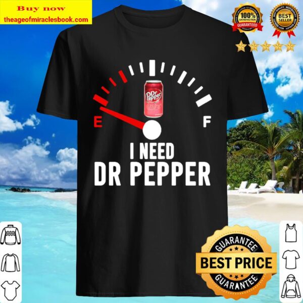 I need dr pepper fueled Shirt
