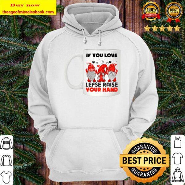 IF YOU LOVE LEFSE RISE YOUR HAND Hoodie