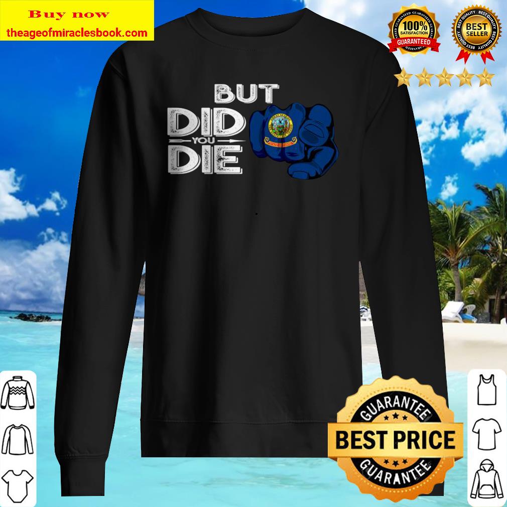 Idaho ID Flag Pointing Finger Signal But Did You Die Gift Premium Sweater