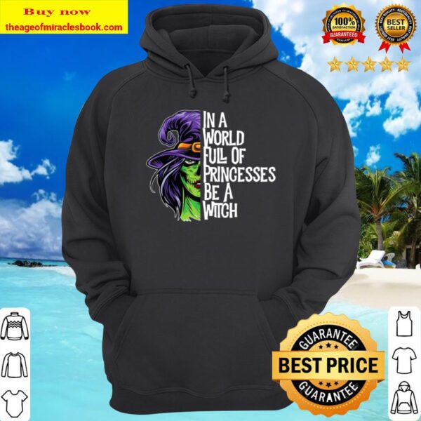 In A World Full Of Princesses Be A Witch Women’s Halloween Hoodie