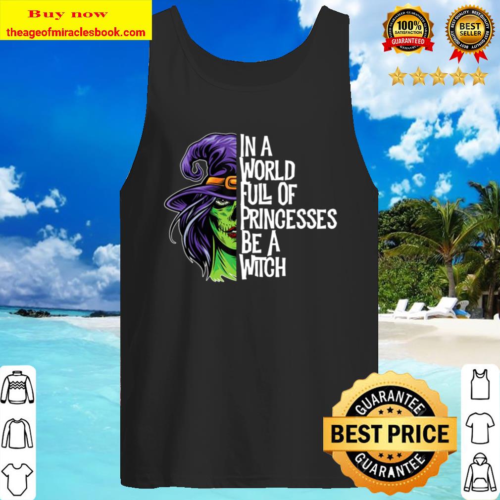 In A World Full Of Princesses Be A Witch Women’s Halloween Tank Top