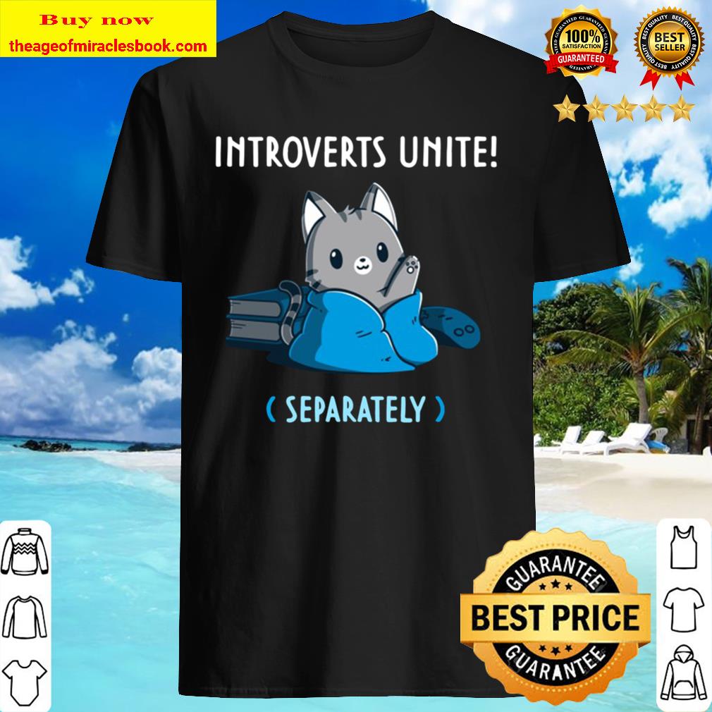 Introverts Unite Separately Cute Kitties Version shirt