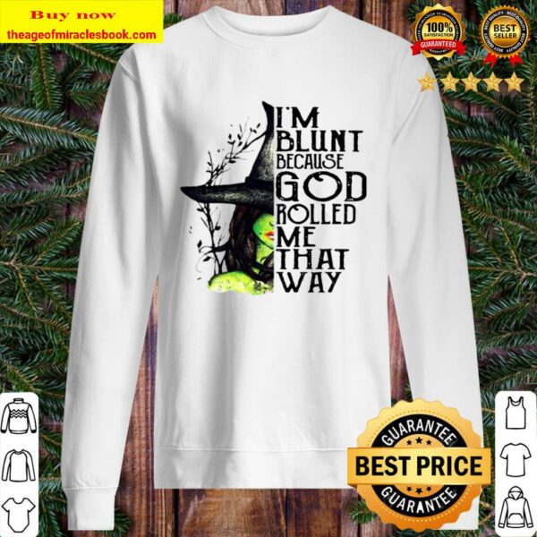 I’m Blunt Because God Rolled Me That Way Witch Halloween Sweater