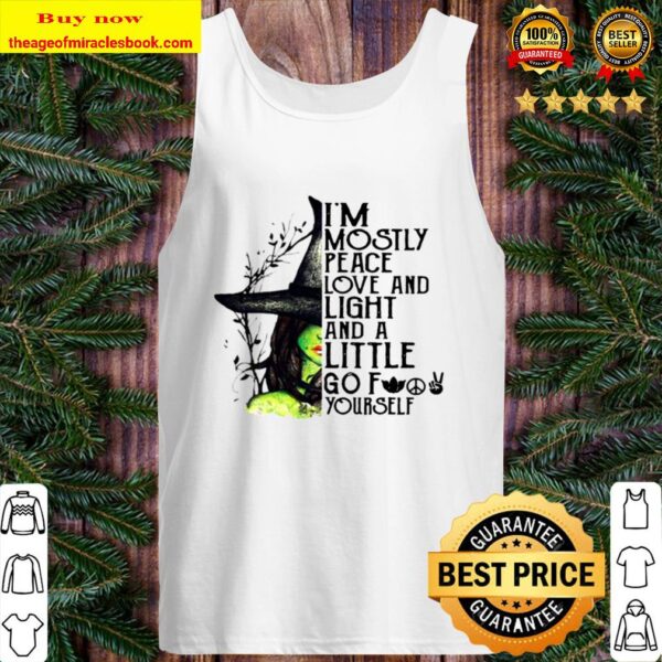 I’m Mostly Peace Love And Light And A Little Go Fuck Yourself Witch Ha Tank Top