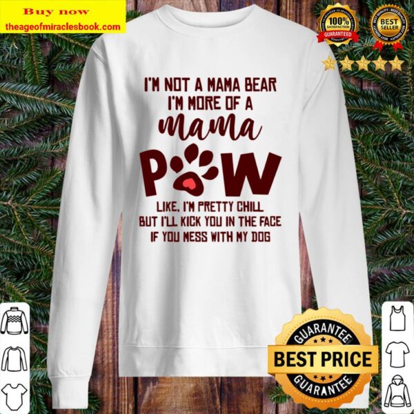 I’m Not A Mama Bear I’m More Of A Mama Paw Like I’m Pretty Chill Sweater