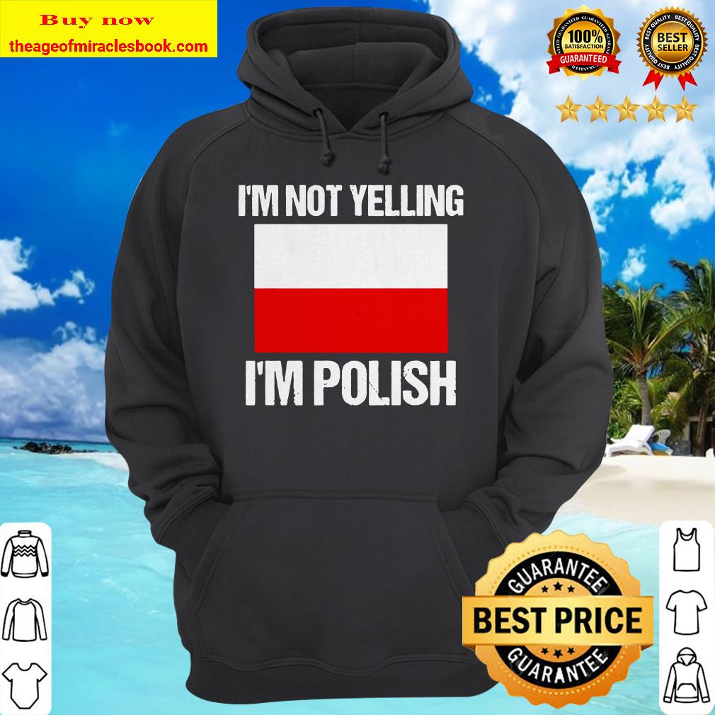 I’m Not Yelling I’m Polish Culture Countries Flag Poland Premium Hoodie