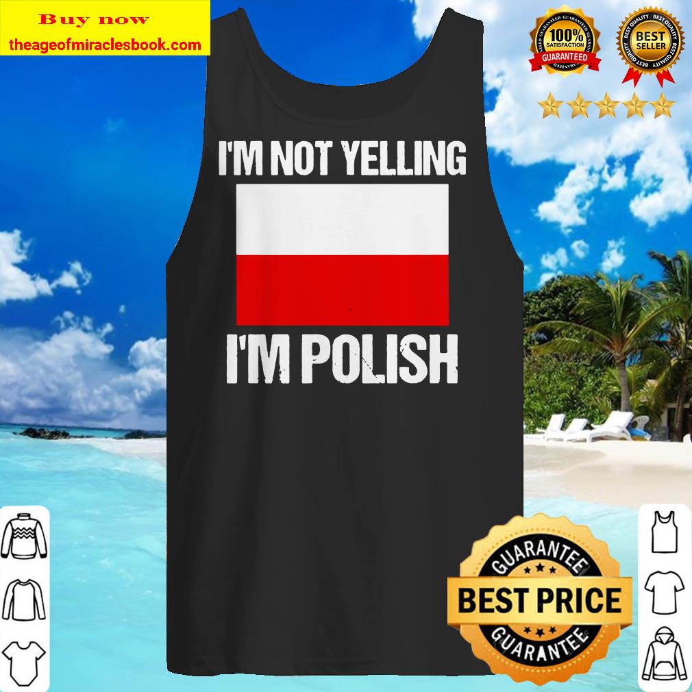 I’m Not Yelling I’m Polish Culture Countries Flag Poland Premium Tank Top