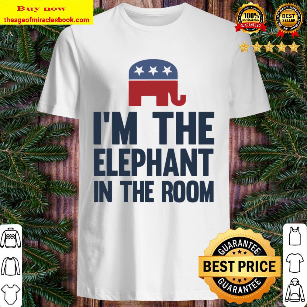 I’m The Elephant In The Room Republican Funny Shirt