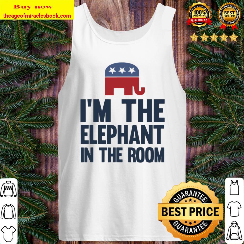 I’m The Elephant In The Room Republican Funny Tank Top