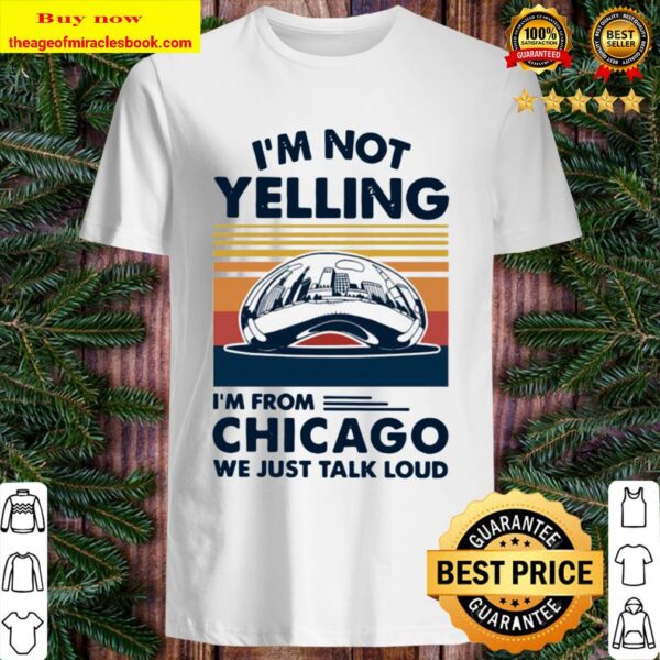 I’m not Yelling I’m from Chicago we just talk loud vintage Shirt
