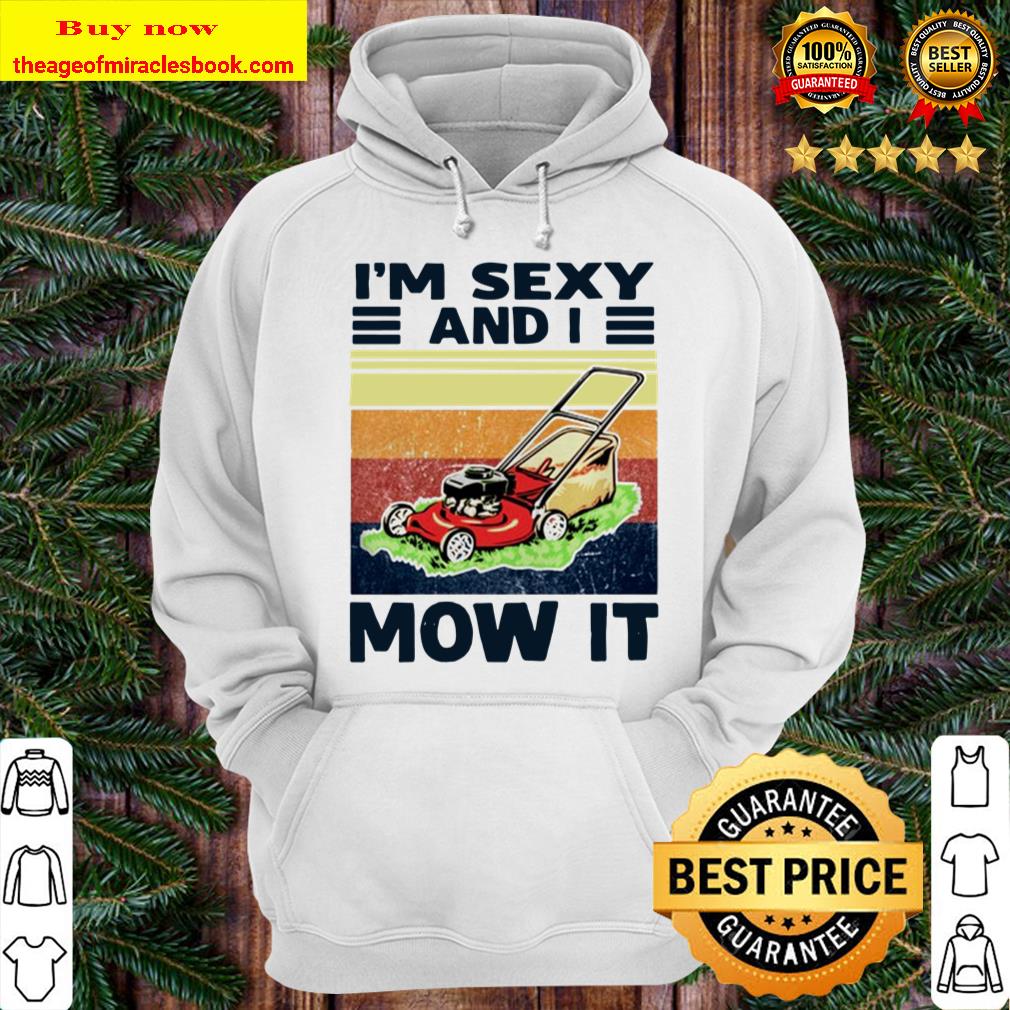 I’m sexy and I mow it vintage Hoodie