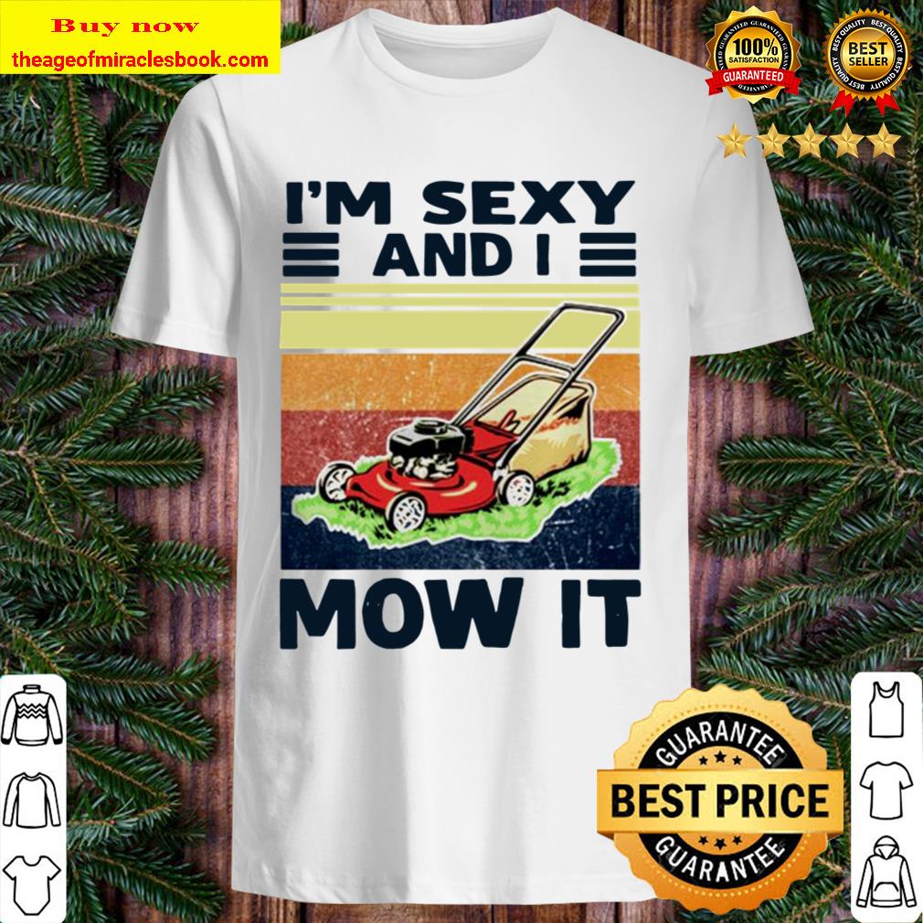 I’m sexy and I mow it vintage Shirt