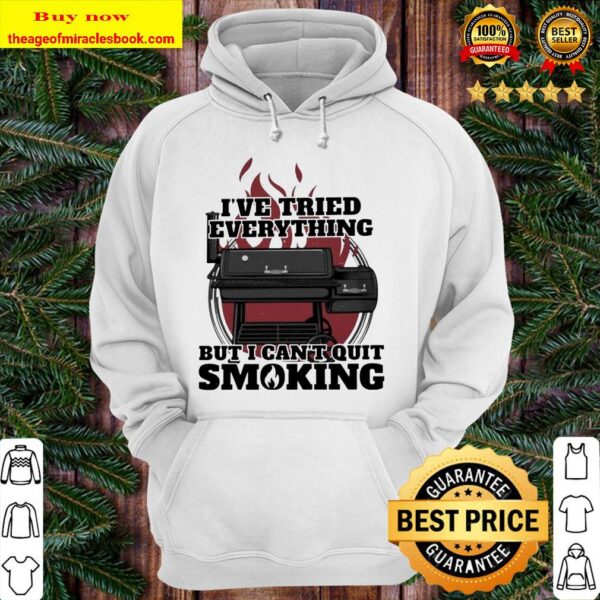 I’ve tried everything but I can’t quit smoking Hoodie
