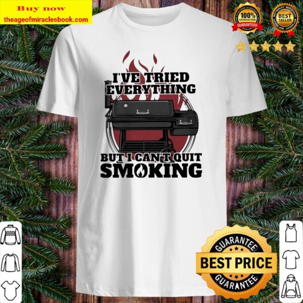 I’ve tried everything but I can’t quit smoking Shirt