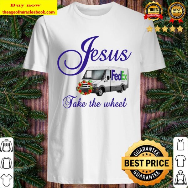 Jesus Fedex take the wheel Shirt