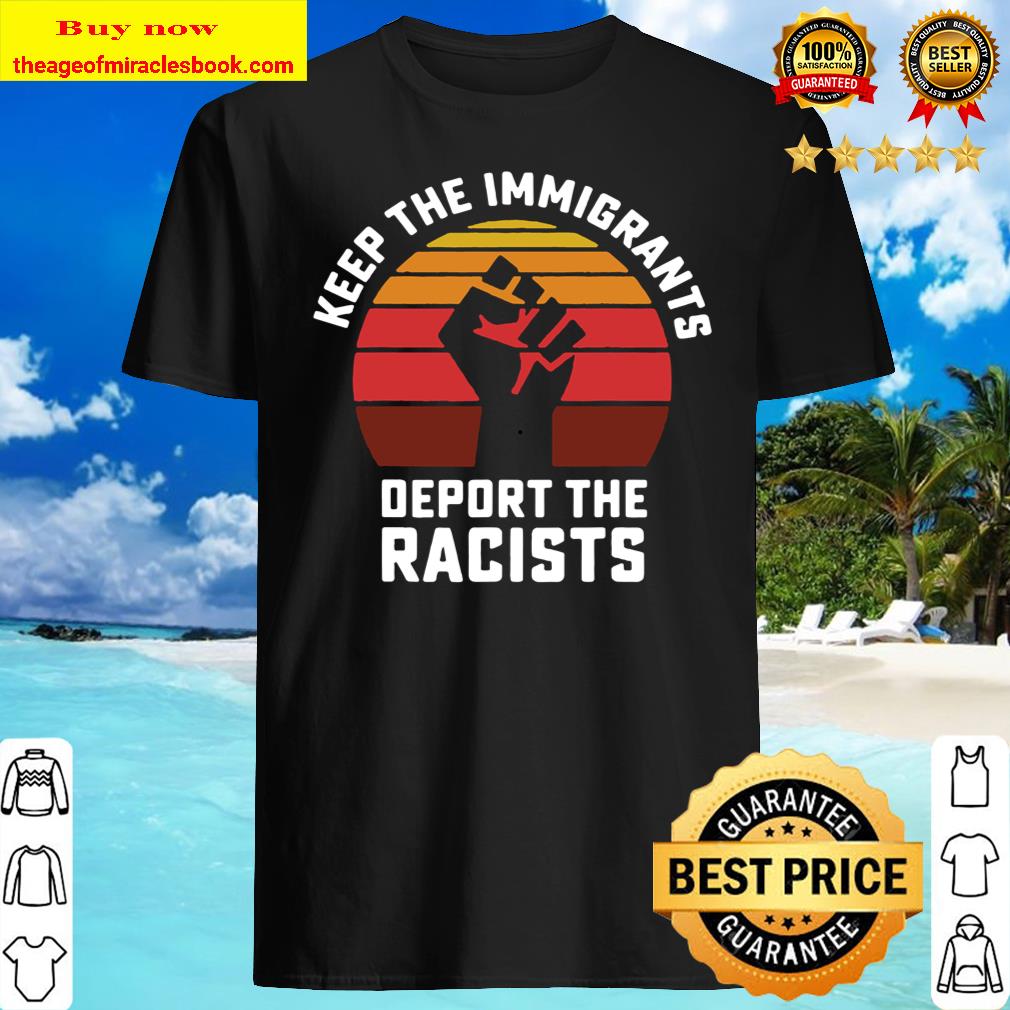 leather mere King Lear Keep the Immigrants Deport the Racists Anti Racism T-Shirt