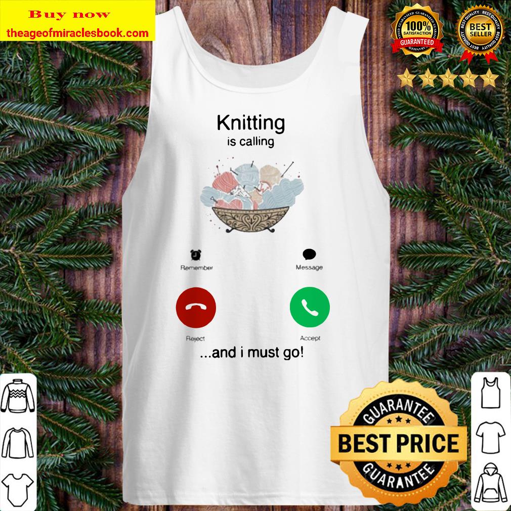 Knitting is calling and I must go Tank top