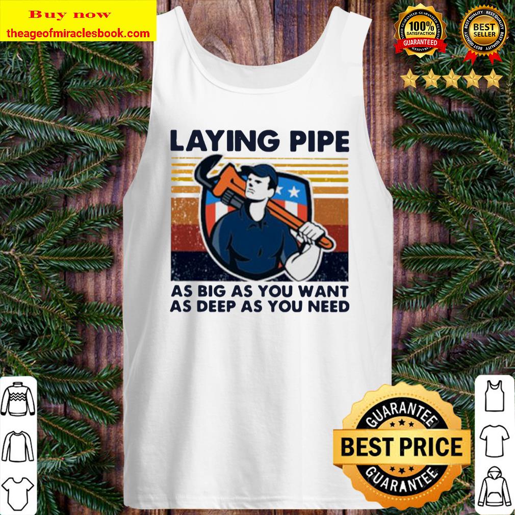 Laying pipe as big as you want as deep as you need vintage Tank Top