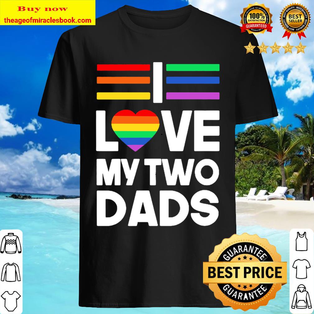 Lgbt love my two dads heart shirt