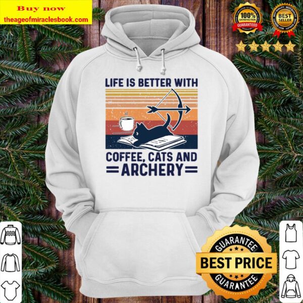 Life Is Better With Coffee Cats And Archery Hoodie