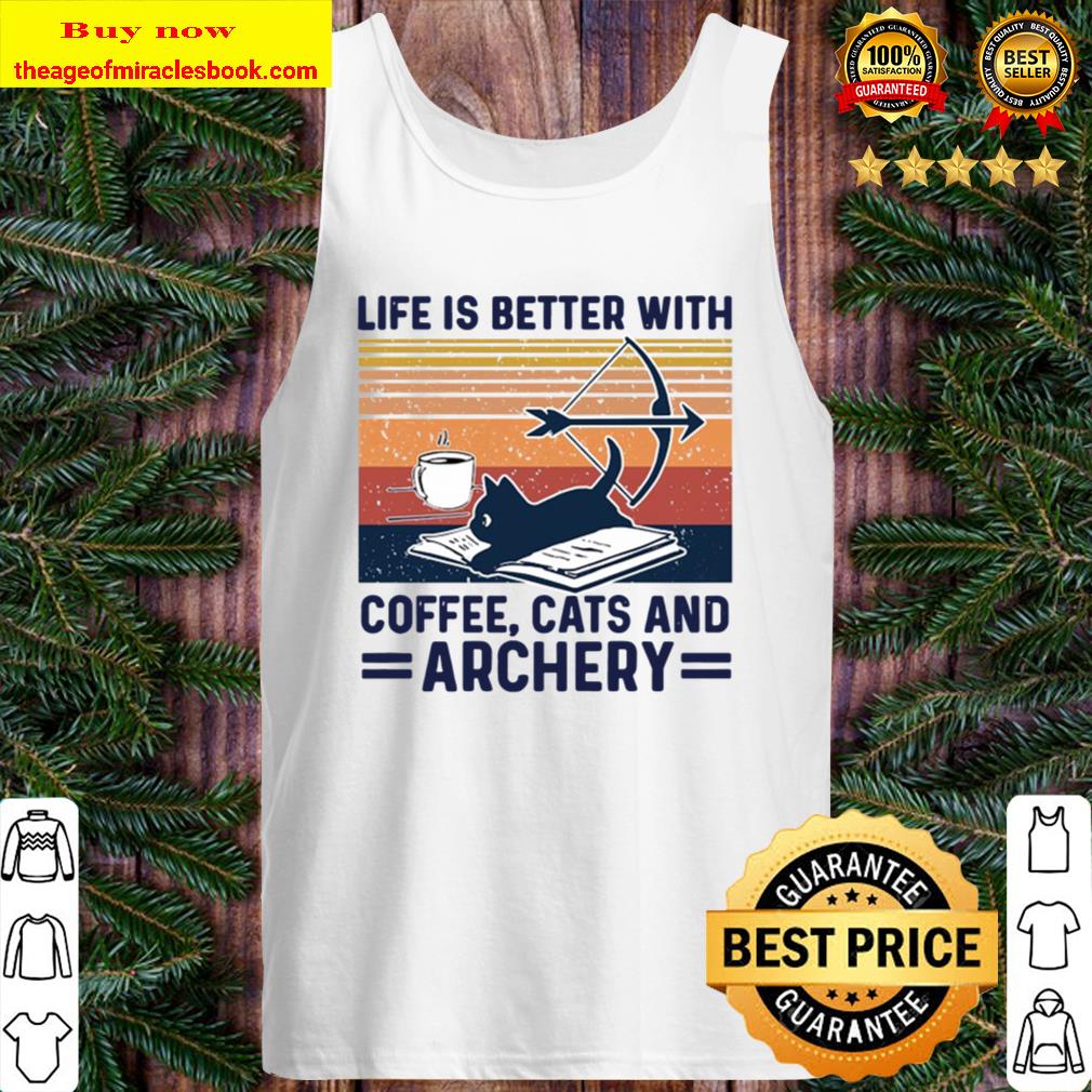 Life Is Better With Coffee Cats And Archery Tank Top