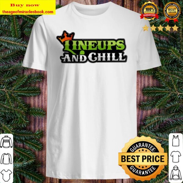 Lineups And Chill Shirt