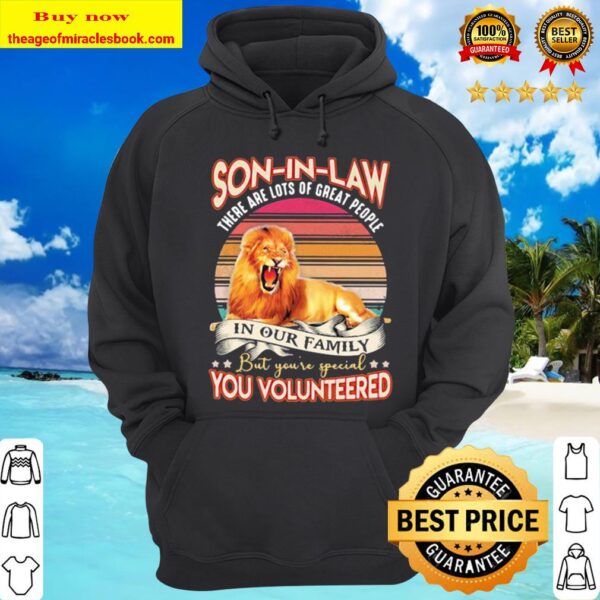 Lion son in law there are lots of great people in our family but you’r Hoodie