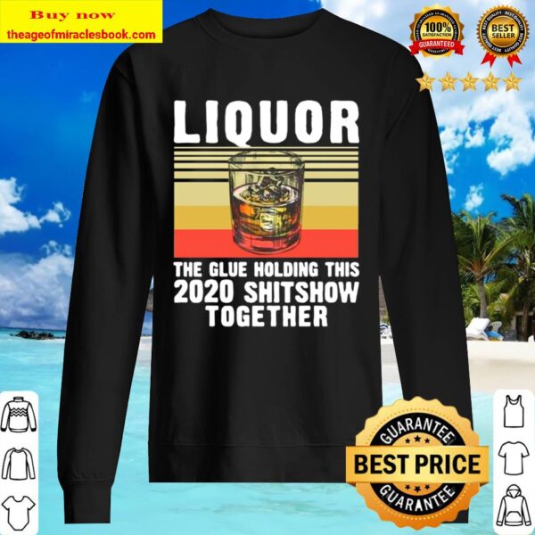 Liquor The Glue Holding This 2020 Shitshow Together Vintage Sweater