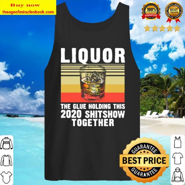 Liquor The Glue Holding This 2020 Shitshow Together Vintage Tank Top