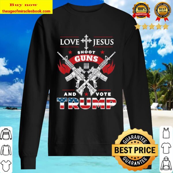 Love Jesus. Shoot Guns. And Vote Trump 2020 Flag Sweater
