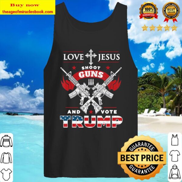 Love Jesus. Shoot Guns. And Vote Trump 2020 Flag Tank Top