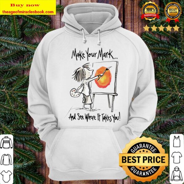 Make your mark and see where it takes you Hoodie