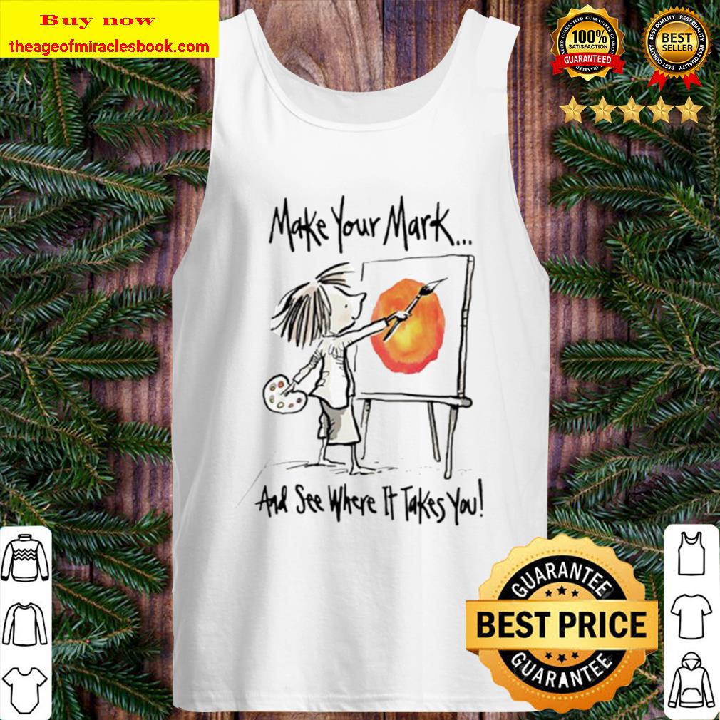 Make your mark and see where it takes you Tank Top