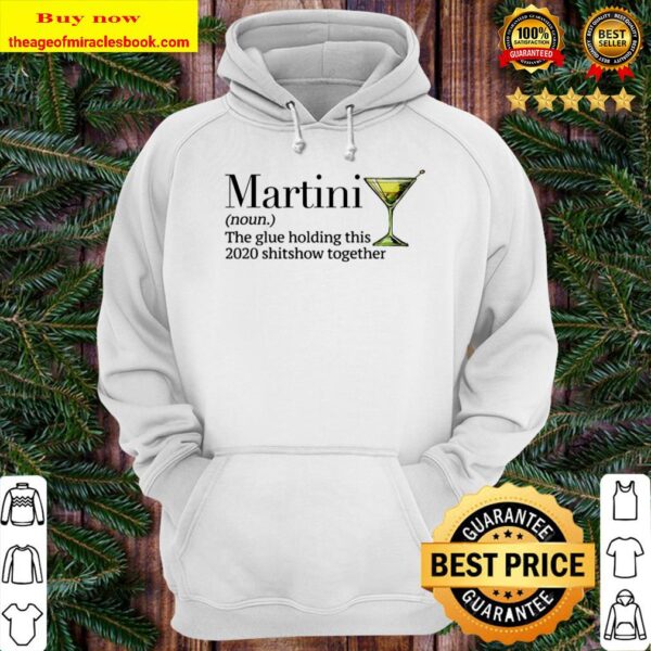 Martini the glue holding this 2020 shitsow together Hoodie