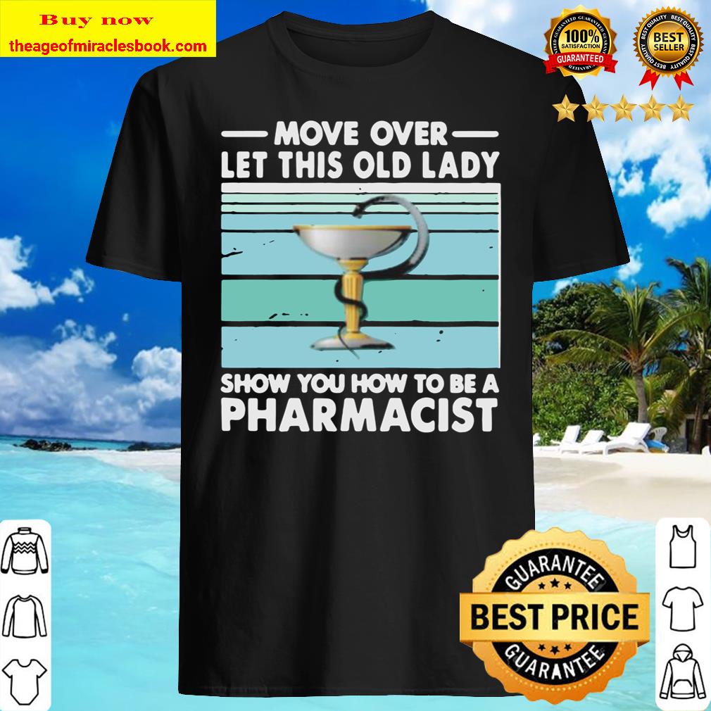 Move Over Let This Old Lady Show You How To Be A Pharmacist Vintage Retro shirt