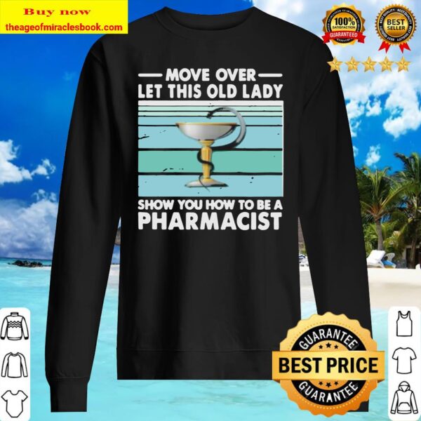 Move Over Let This Old Lady Show You How To Be A Pharmacist Vintage Re Sweater