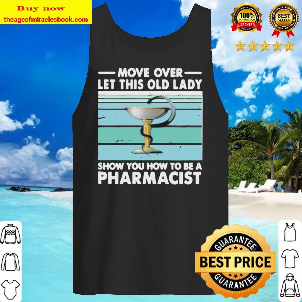 Move Over Let This Old Lady Show You How To Be A Pharmacist Vintage Re Tank Top
