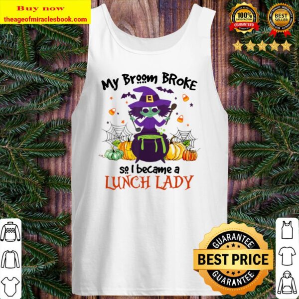 My Broom Broke So I Became A Lunch Lady Halloween Gifts Tank Top