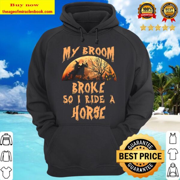 My Broom Broke So I Ride A Horse Witch Halloween Hoodie