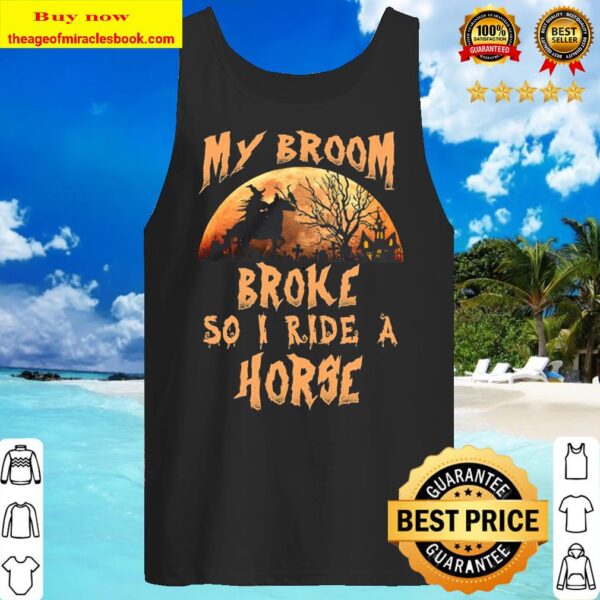 My Broom Broke So I Ride A Horse Witch Halloween Tank Top