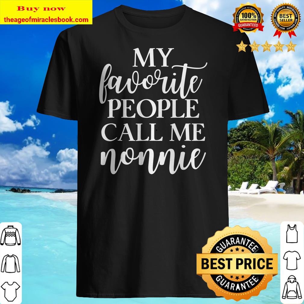 My Favorite People Call Me Nonnie Gift for Women Shirt