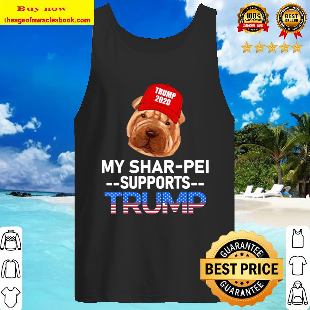 My Shar-Pei Supports Trump 2020 Re-Election Gift Trump Dog Tank Top