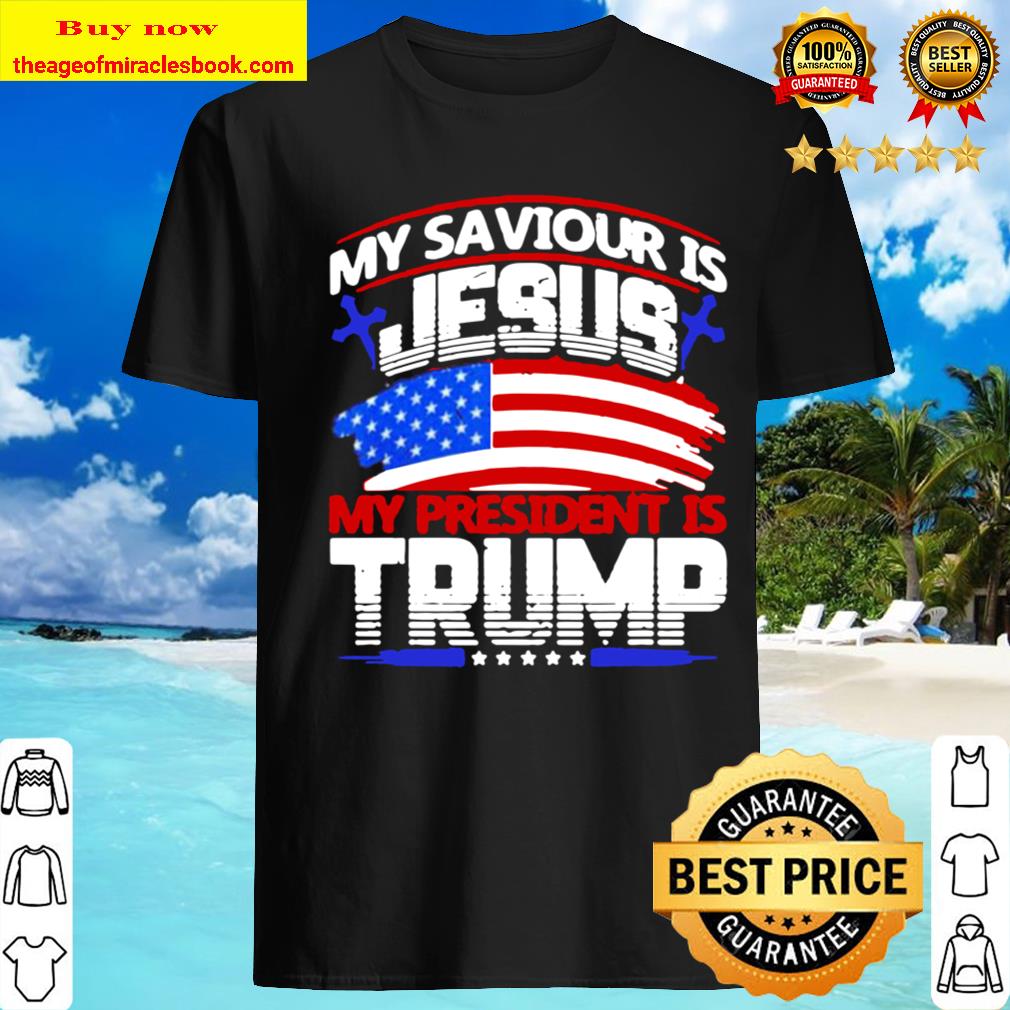 My saviour is Jesus my president is Trump American flag Shirt