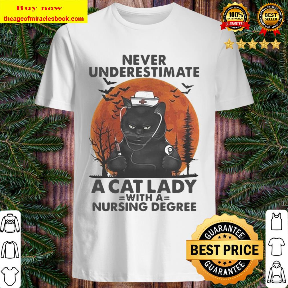 NEVER UNDERESTIMATE A CAT LADY WITH A NURSING DEGREE SUNSET SHIRT