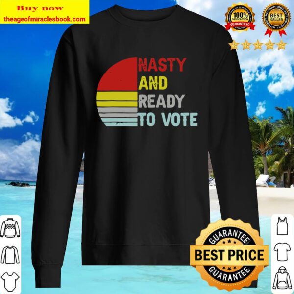 Nasty And Ready To Vote – Retro Vintage Sweater