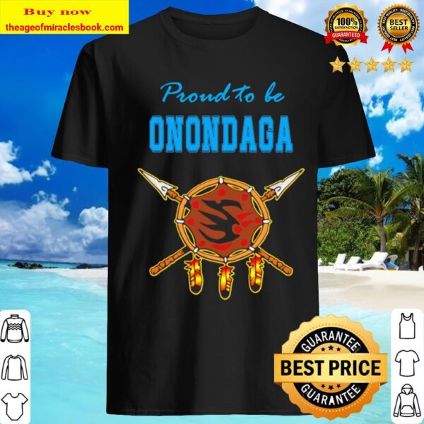 Native proud to be Onondaga Shirt