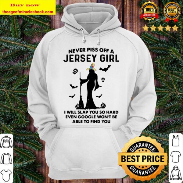 Never Piss Off A Jersey Girl I Will Slap You So Hard Witch Halloween Hoodie
