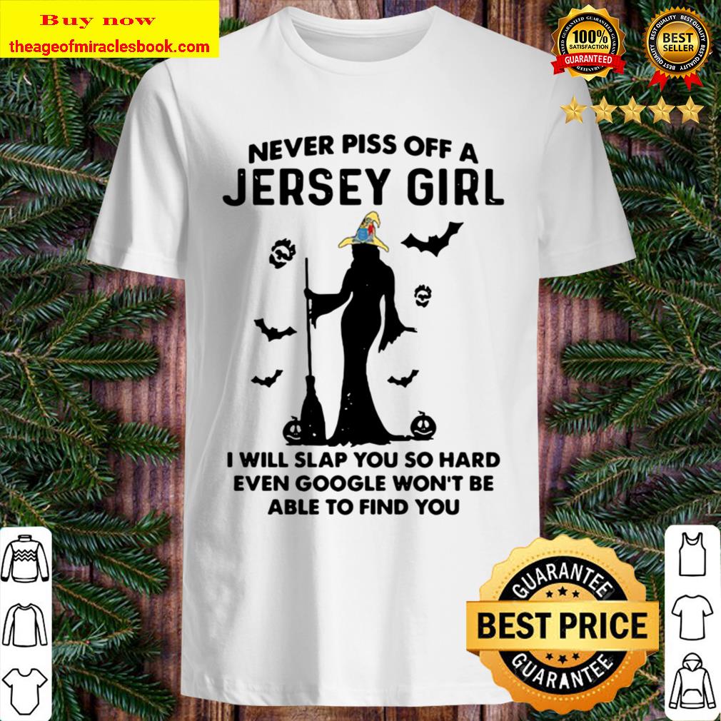 Never Piss Off A Jersey Girl I Will Slap You So Hard Witch Halloween Shirt